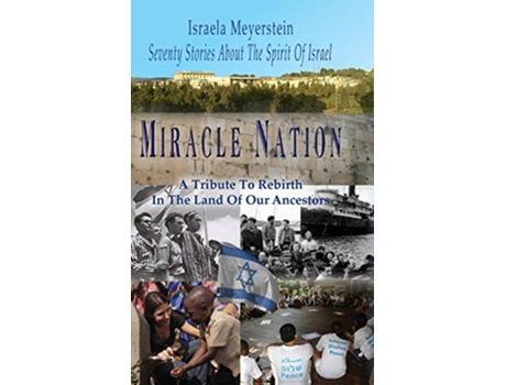 Livro Miracle Nation Seventy Stories About The Spirit Of Israel A Tribute To Rebirth In The Land Of Our Ancestors de Israela Meyerstein (Inglês - Capa Dura)