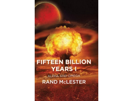 Livro Fifteen Billion Years I Alpha And Omega De Rand Mclester (inglês)