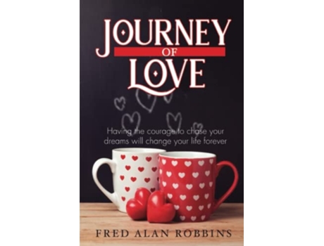 Livro Journey Of Love Having The Courage To Chase Your Dreams Will Change Your Life Forever De Fred Alan Robbins (inglês)