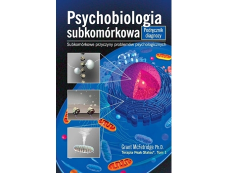 Livro Psychobiologia Subkomorkowa Podrecznik Diagnozy Subkomorkowe Przyczyny Problemow Psychologicznych De Grant Mcfetridge (polaco)