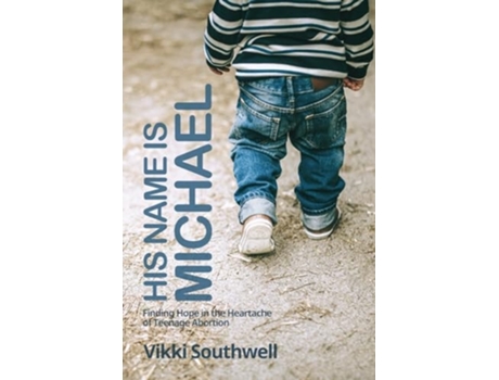 Livro His Name Is Michael Finding Hope in the Heartache of Teenage Abortion de Vikki Southwell (Inglês)