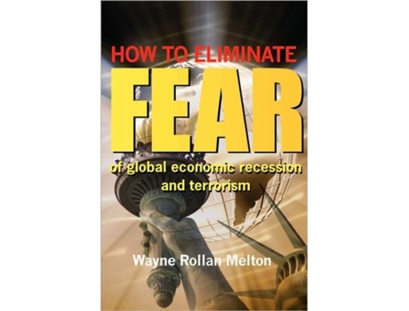 Livro How to Eliminate Fear of Global Economic Recession and Terrorism Wayne Rollan Melton (Inglês)