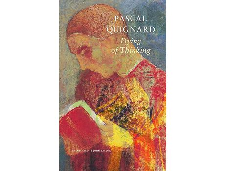 Livro Dying of Thinking de Pascal Quignard, John Taylor (Translated by) ( Inglês )