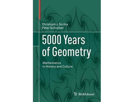 Livro 5000 Years of Geometry Mathematics in History and Culture de Christoph J Scriba Peter Schreiber (Inglês - Capa Dura)