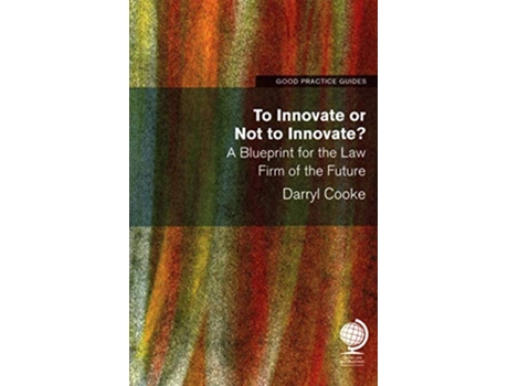Livro To Innovate or Not to Innovate A blueprint for the law firm of the future de Darryl Cooke (Inglês)