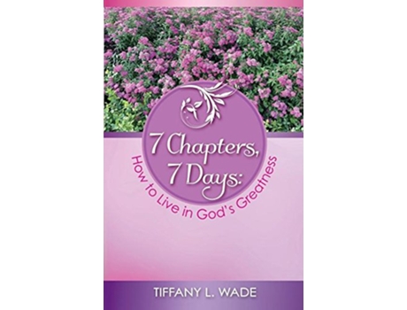 Livro 7 Chapters 7 Days How to Live in Gods Greatness de Tiffany L Wade (Inglês)