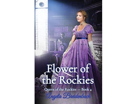 Livro Flower of the Rockies Gilded Age Historical Romance Queen of the Rockies de Angela Breidenbach (Inglês)