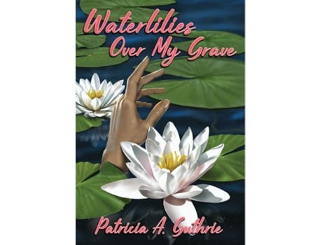 Livro Waterlilies Over My Grave De Guthrie, Patricia Et Al. (inglês)