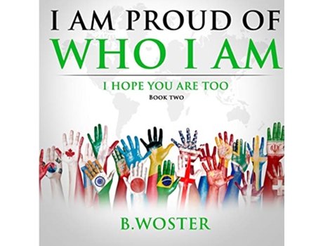 Livro I Am Proud of Who I Am I hope you are too Book Two de B Woster (Inglês)