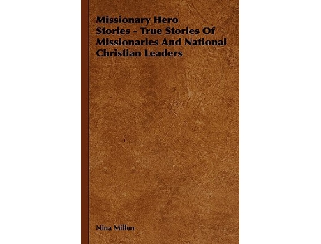 Livro Missionary Hero Stories True Stories Of Missionaries And National Christian Leaders de Nina Millen (Inglês)