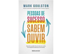 Livro Pessoas de Sucesso Sabem Ouvir de Mark Goulston (Português)
