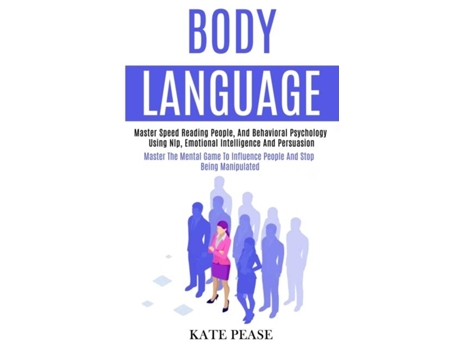 Livro Body Language Master Speed Reading People, and Behavioral Psychology Using Nlp, Emotional Intelligence and Persuasion de Kate Pease (Inglês)