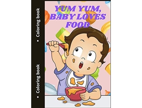 Livro Yum Yum, Baby Loves Food Cute Food Coloring Pages De Sonya Thunder (inglês - Capa Dura)
