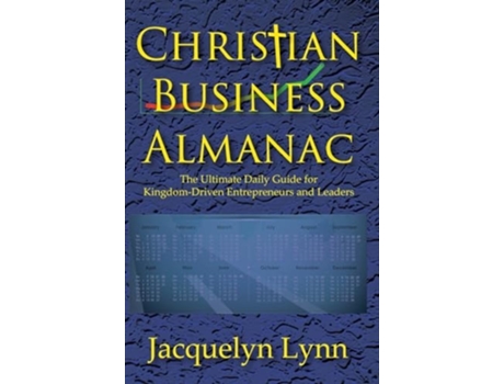 Livro Christian Business Almanac The Ultimate Daily Guide for Kingdom-Driven Entrepreneurs and Leaders de Jacquelyn Lynn (Inglês - Capa Dura)