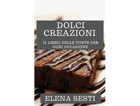 Livro Dolci Creazioni Il Libro delle Torte per Ogni Occasione de Elena Sesti (Inglês)