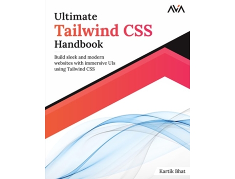 Livro Ultimate Tailwind CSS Handbook Build sleek and modern websites with immersive UIs using Tailwind CSS de Kartik Bhat (Inglês)