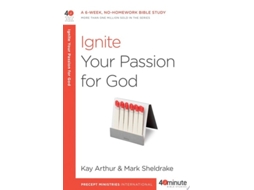 Livro Ignite Your Passion For God De Kay Arthur E Mark Sheldrake (inglês)