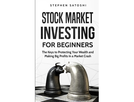 Livro Stock Market Investing For Beginners The Keys To Protecting Your Wealth And Making Big Profits In A Market Crash De Stephen Satoshi (inglês)