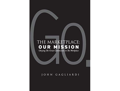 Livro The Marketplace Our Mission Obeying the Great Commission in the Workplace de John Gagliardi Coach (Inglês)