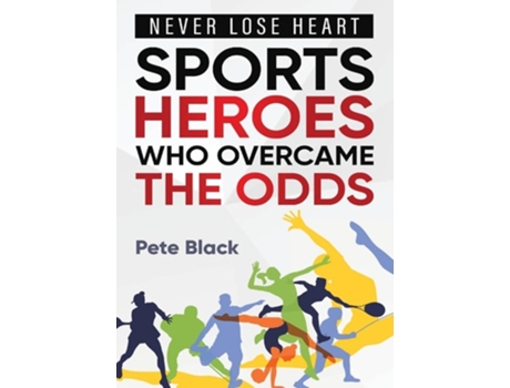 Livro Sports Heroes Who Over Came the Odds - Never Lose Heart de Pete Black (Inglês)