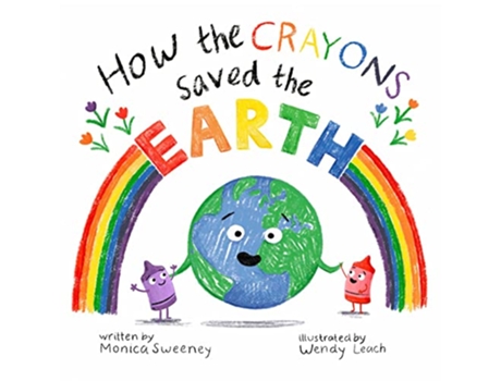 Livro How the Crayons Saved the Earth de Monica Sweeney (Inglês - Capa Dura)