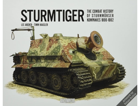 Livro Sturmtiger The Combat History of Sturmmoerser Kompanies 1000-1002 de Lee Archer e Timm Haasler (Inglês - Capa Dura)