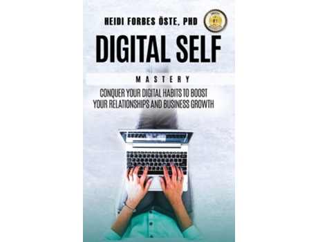 Livro Digital Self Mastery Conquer Your Digital Habits To Boost Your Relationships And Business Growth De Heidi Forbes Oste (inglês - Capa Dura)