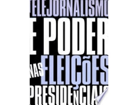 Livro TELEJORNALISMO E PODER NAS ELEIÇÕES PRESIDENCIAIS de NEVES, FLORA (Português do Brasil)