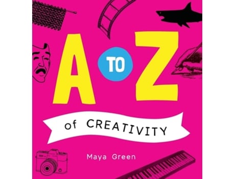 Livro A to Z of Creativity An ABC book of learning about creativity de Maya Green (Inglês)