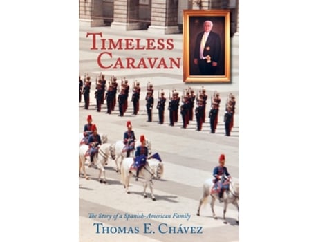 Livro Timeless Caravan The Story Of A Spanish-american Family De Thomas E Chavez (inglês - Capa Dura)