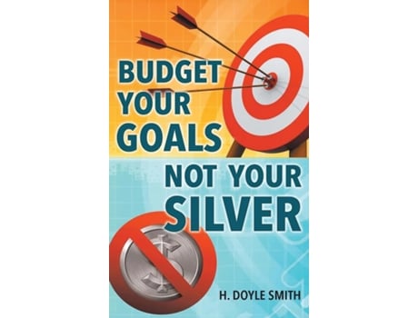 Livro Budget Your Goals Not Your Silver de H Doyle Smith (Inglês)