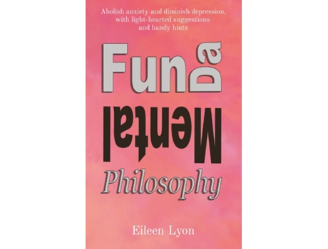 Livro Fun-da-mental Philosophy Abolish Anxiety And Diminish Depression, With Light-hearted Suggestions And Handy Hints De Lyon, Eileen Et Al. (inglês)