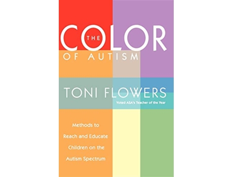 Livro The Color of Autism Methods to Reach and Educate Children on the Autism Spectrum de Toni Flowers (Inglês)