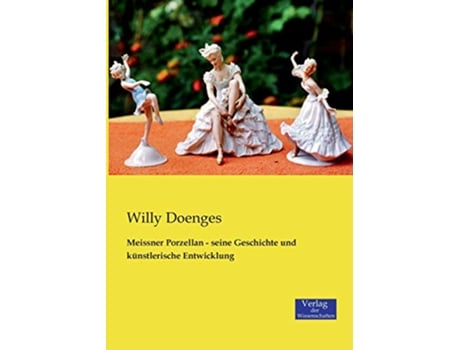 Livro Meissner Porzellan seine Geschichte und künstlerische Entwicklung German Edition de Willy Doenges (Alemão)