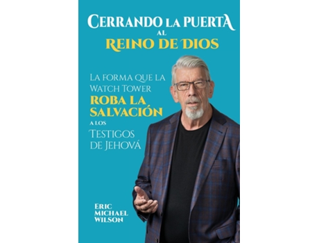 Livro Cerrando La Puerta Al Reino De Dios La Forma Que La Watch Tower Roba La Salvación A Los Testigos De Jehová De Wilson, Eric Et Al. (inglês)