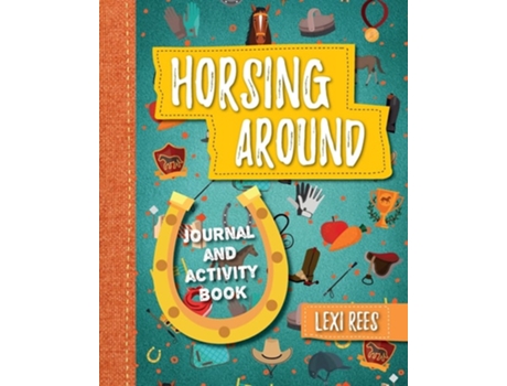 Livro Horsing Around Journal And Activity Book De Lexi Rees (inglês)