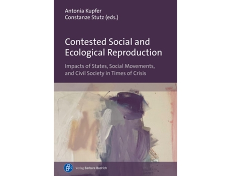 Livro Contested Social and Ecological Reproduction de Antonia Kupfer e Constanze Stutz (Inglês)