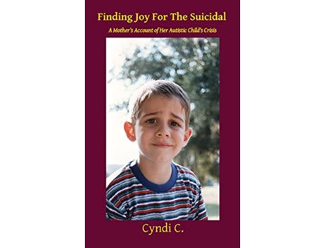 Livro Finding Joy For The Suicidal A Mothers Account of Her Autistic Childs Crisis de Cyndi C (Inglês)