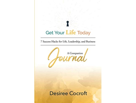 Livro Get Your Life Today Companion Journal de Desiree Cocroft (Inglês)