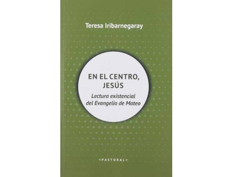 Livro En el centro, Jesús : lectura existencial del Evangelio de Mateo de Teresa Iribarnegaray Sáenz De La Fuente (Espanhol)