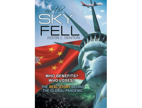Livro And The Sky Fell Who Benefits? Who Loses? The Real Story Behind The Global Pandemic De Denton, Justin Et Al. (inglês)