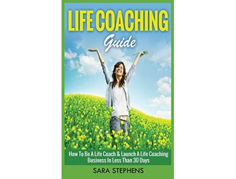 Livro Life Coaching Guide How to Be A Life Coach Launch A Life Coaching Business In Less Than 30 Days de Stephens (Inglês)