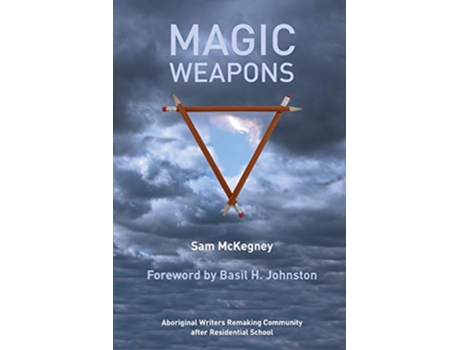Livro Magic Weapons Aboriginal Writers Remaking Community after Residential School de Sam McKegney (Inglês)