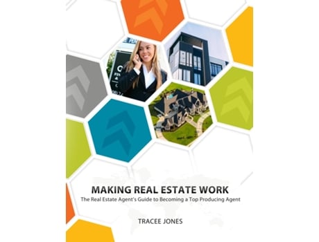 Livro Making Real Estate Work The Real Estate Agents Guide To Becoming A Top Producing Agent De Tracee Jones (inglês)
