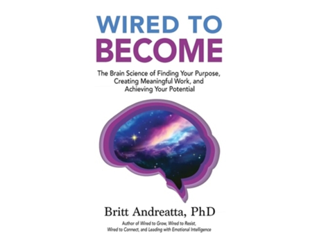Livro Wired to Become The Brain Science of Finding Your Purpose, Creating Meaningful Work, and Achieving Your Potential de Britt Andreatta (Inglês)