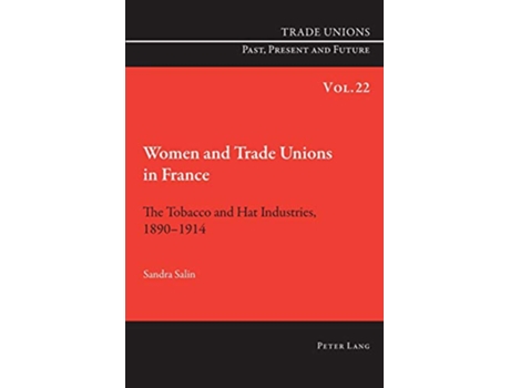 Livro Women and Trade Unions in France The Tobacco and Hat Industries 1890–1914 Trade Unions Past Present and Future de Sandra Salin (Inglês)