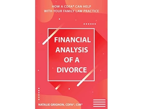 Livro Financial analysis of a divorce How a CDFAR can help with your family law practice de Natalie Grignon (Inglês)