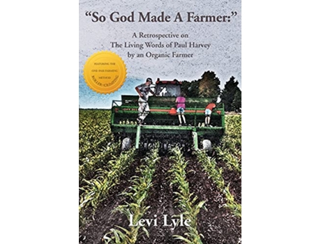 Livro So God Made A Farmer A Retrospective on The Living Words of Paul Harvey by an Organic Farmer de Levi Lyle (Inglês)
