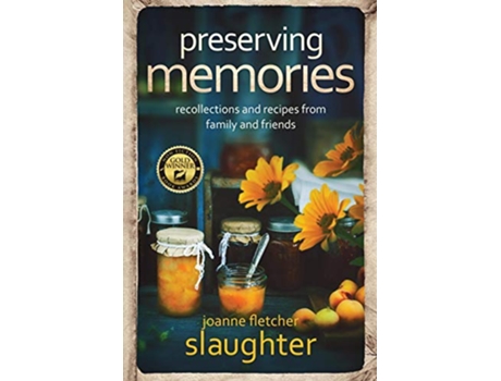 Livro preserving memories recollections and recipes from family and friends de Joanne Fletcher Slaughter (Inglês)