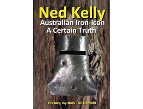 Livro Ned Kelly Australian Iron-icon A Certain Truth Australian Iron-icon de Bill Denheld (Inglês)